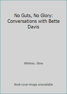 No Guts, No Glory: Conversations with Bette Davis by Whitney. Stine