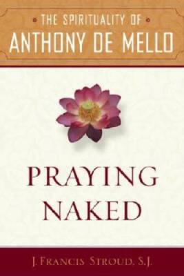 Praying Naked: The Spirituality of Anthony de Mello - Paperback - ACCEPTABLE