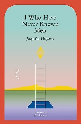 I Who Have Never Known Men - Paperback By Harpman, Jacqueline - GOOD
