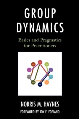 Group Dynamics: Basics And Pragmatics For Practitioners