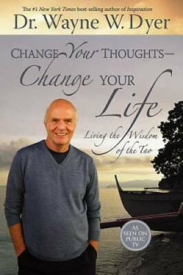 Change Your Thoughts - Change Your Life: Living the Wisdom of the Tao - GOOD
