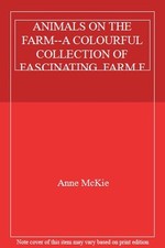 ANIMALS ON THE FARM--A COLOURFUL COLLECTION OF FASCINATING FARM