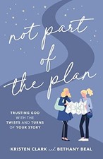 Not Part of the Plan: Trusting God with the Twists and Turns of Your... - Clark