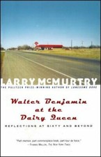 Walter Benjamin at the Dairy Queen: Reflections on Sixty and Beyond by McMurtry