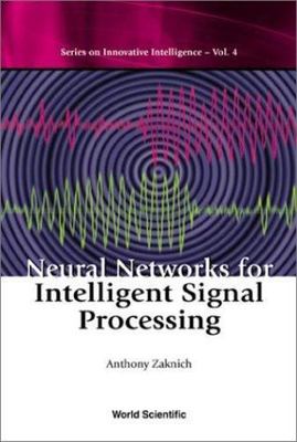 NEURAL NETWORKS FOR INTELLIGENT SIGNAL PROCESSING (Series on Innovative Intelli