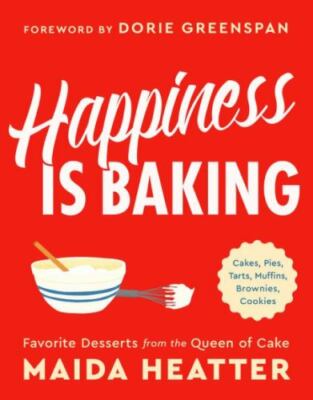 Happiness Is Baking: Cakes, Pies, Tarts, Muffins, Brownies, Cookies: Favorite...