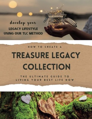 How to Create a Treasure Legacy Collection: The Ultimate Guide to Living You...