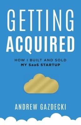 Getting Acquired: How I Built and Sold My SaaS Startup - Paperback - GOOD