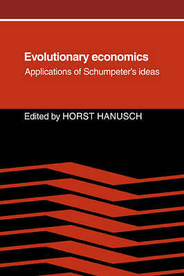 Evolutionary Economics Applications of Schumpeter's Ideas Hanusch Paperback