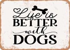 METAL SIGN - Life is Better With Dogs - Vintage Rusty Look Sign