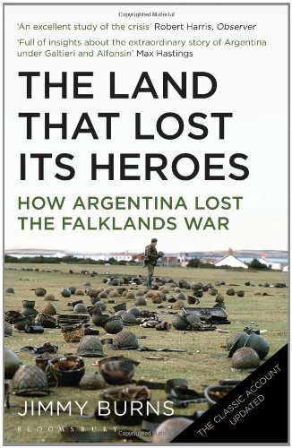 Land that Lost Its Heroes: How Argentina Lost the Falklands Wa .