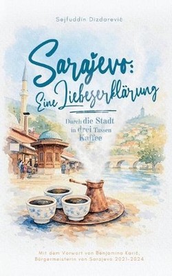 Sarajevo: eine Liebeserkl?rung: Durch die Stadt in drei Tassen Kaffee by Sejfudd