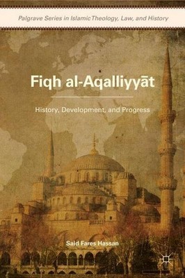 Fiqh al-Aqalliyy?t: History, Development, and Progress (Palgrave Series in