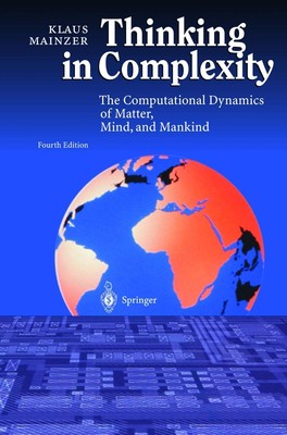 Thinking in Complexity: The Computational Dynamics of Matter, Mind, and Mank...