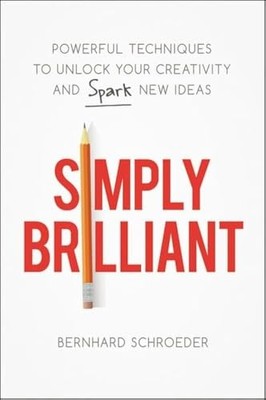 Simply Brilliant: Powerful Techniques to Unlock Your Cr... by SCHROEDER Hardback