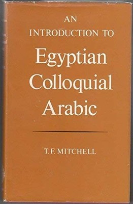 AN INTRODUCTION TO EGYPTIAN COLLOQUIAL ARABIC By T F Mitchell - Hardcover