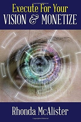 EXECUTE FOR YOUR VISION & MONETIZE! By Rhonda J Mcalister **BRAND NEW**