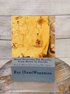 Metal Detecting The Beaches From Maine To Florida by Ray Wagaman 2011 Paperbac..