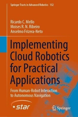 Implementing Cloud Robotics for Practical Applications - 9783031169076