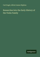 Carl Engel (U. A.) | Researches Into The Early History Of The Violin Family