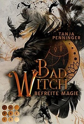 Bad Witch. Befreite Magie: Romantische Fantasy über eine begabte Buch Impress