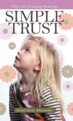 Simple Trust: Fifty Life Changing Readings by Carol Anne Alexander (English) Har