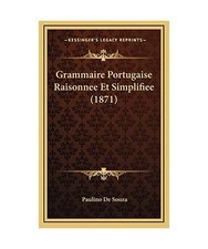Grammaire Portugaise Raisonnee Et Simplifiee [1871], De Souza, Paulino