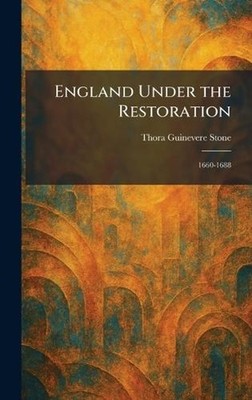 England Under the Restoration: 1660-1688 by Thora Guinevere Stone Hardcover Book