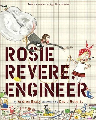 Andrea Beaty David Roberts Rosie Revere, Engineer (Hardback)
