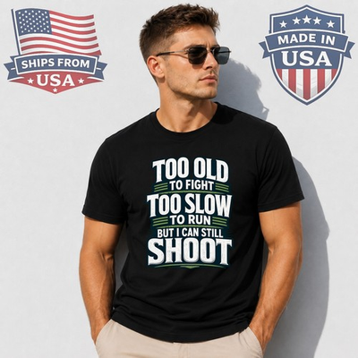 #ad Too Old To Fight Too Slow To Run Graphic T Shirt Funny Gun Quote $5.77