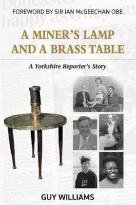 MINERS LAMP AND A BRASS TABLE By Guy Williams (Paperback) (9781526209863)