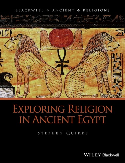 Exploring Religion in Ancient Egypt by Stephen  Quirke HARDBACK 9781444331998