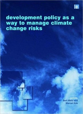 Development Policy as a Way to Manage Climate Change Risks by Bert Metz HARDBACK