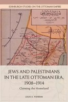 Louis A. Fishman | Jews And Palestinians In The Late Ottoman Era, 1908-1914