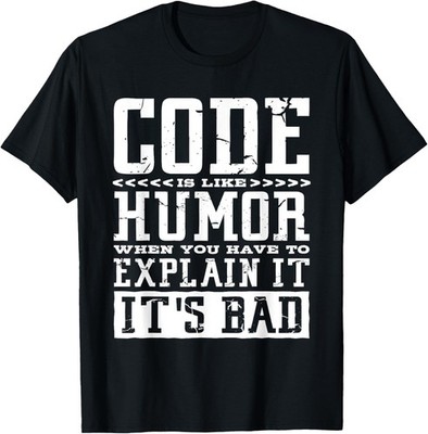 Code Is Like Humor, Computer Code Coder and Programming T-Shirt