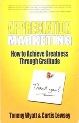 Appreciation Marketing - How to Achieve Greatness Through Gratitude - GOOD
