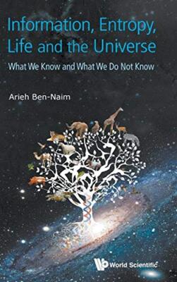 Information, Entropy, Life And The Universe: What We Know And What We Do Not ...