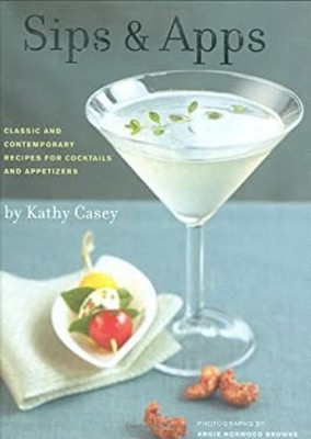 Sips and Apps Hardcover Kathy Casey