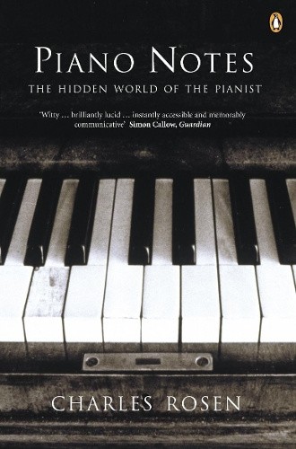 Piano Notes: The Hidden World of the Pianist by Charles Rosen [Paperback]