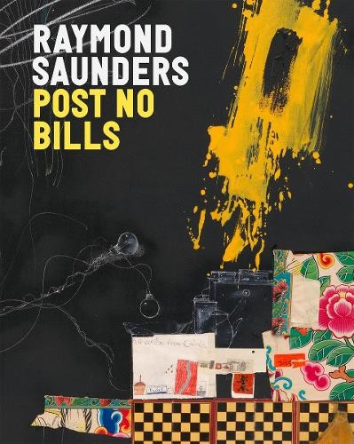 Raymond Saunders: Post No Bills by Raymond Saunders - 9781644231654