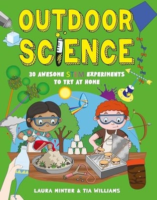 Outdoor Science: 30 Awesome STEM Experiments to Try at Home - Tia Williams