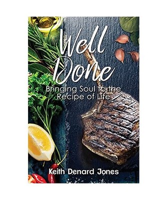 Well Done: Bringing Soul to the Recipe of Life, Keith Denard Jones