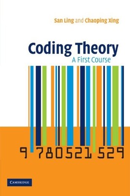 CODING THEORY: A FIRST COURSE By San Ling & Chaoping Xing
