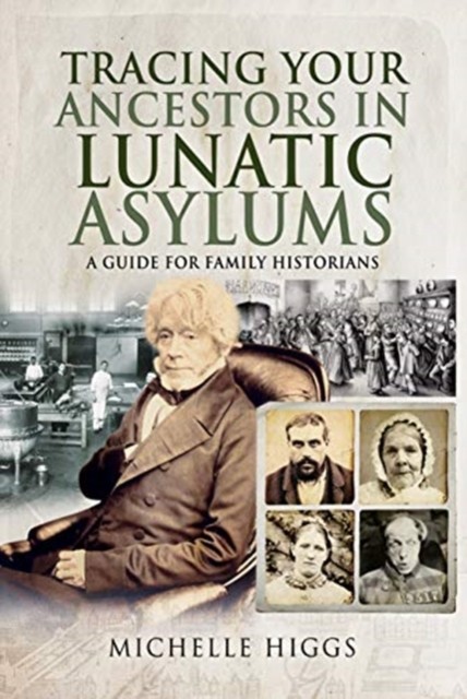 Tracing Your Ancestors in Lunatic Asylums by Michelle Higgs (Paperback Book)