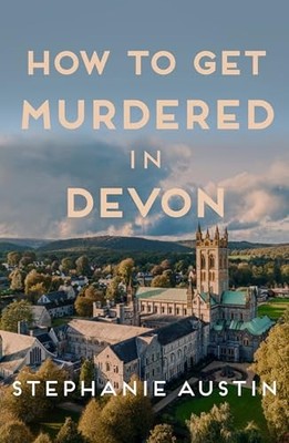 How to Get Murdered in Devon : The page-turning cosy crime series