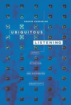 Ubiquitous Listening: Affect, Attention, and Distributed Subjectivity, Kassabian