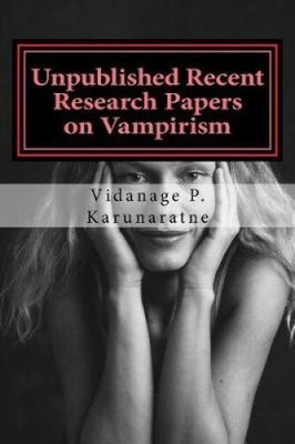 Unpublished Recent Research Papers on Vampirism: A Collection of Research Papers