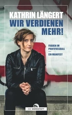 Wir verdienen mehr!: Frauen im Profifußball - ein Buch Verlag Die Werkstatt