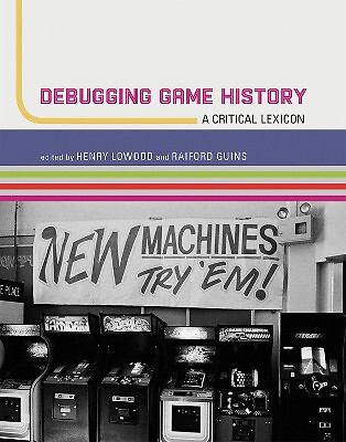 Debugging Game History: A Critical Lexicon By Henry Lowood - New Copy - 97802...