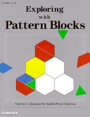 Exploring with Pattern Blocks Sandra P., Altamuro, Vincent J. Cla